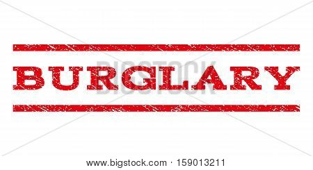 Burglary watermark stamp. Text caption between horizontal parallel lines with grunge design style. Rubber seal stamp with dirty texture. Vector red color ink imprint on a white background.