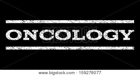 Oncology watermark stamp. Text caption between horizontal parallel lines with grunge design style. Rubber seal white stamp with scratched texture. Vector ink imprint on a black background.