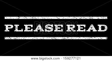 Please Read watermark stamp. Text caption between horizontal parallel lines with grunge design style. Rubber seal white stamp with dust texture. Vector ink imprint on a black background.