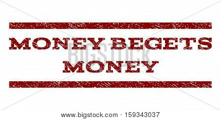 Money Begets Money watermark stamp. Text tag between horizontal parallel lines with grunge design style. Rubber seal dark red stamp with unclean texture. Vector ink imprint on a white background.