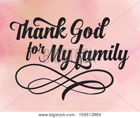 Thank God for my Family Typography Design Printable Calligraphy Card on pink Watercolor Background