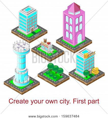 Create your own city. First part. Vector illustration. Isometric view