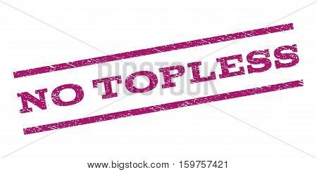 No Topless watermark stamp. Text caption between parallel lines with grunge design style. Rubber seal stamp with scratched texture. Vector purple color ink imprint on a white background.