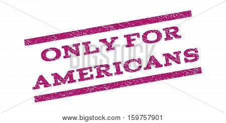 Only For Americans watermark stamp. Text caption between parallel lines with grunge design style. Rubber seal stamp with dust texture. Vector purple color ink imprint on a white background.