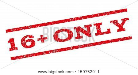 16 Plus Only watermark stamp. Text caption between parallel lines with grunge design style. Rubber seal stamp with dirty texture. Vector red color ink imprint on a white background.
