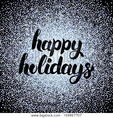 Happy Holidays Silver Design. Vector Illustration of Calligraphy with Sparkle Decoration.