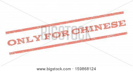 Only For Chinese watermark stamp. Text tag between parallel lines with grunge design style. Rubber seal stamp with unclean texture. Vector salmon color ink imprint on a white background.
