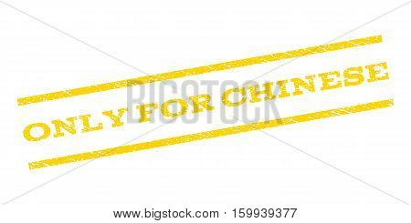Only For Chinese watermark stamp. Text caption between parallel lines with grunge design style. Rubber seal stamp with unclean texture. Vector yellow color ink imprint on a white background.