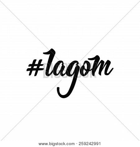 Hashtag Lagom. Lettering. Hand Drawn Vector Illustration. Positive Saying For Cards, Motivational Po