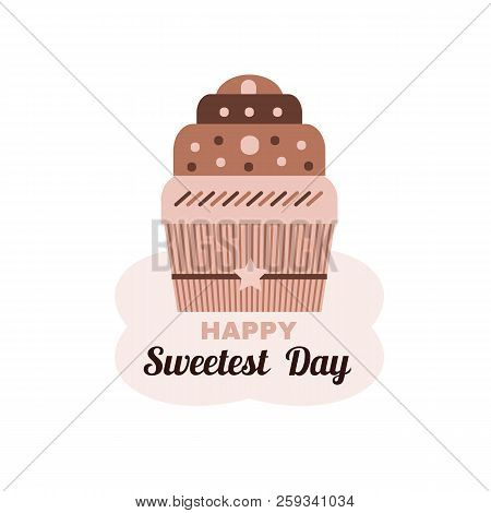 Happy Sweetest  Day- Template Poster, Card. Beautiful  Chocolate  Birthday Cake In Cartoon Style. Ve