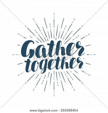 Gather Together, Handwritten Inscription. Lettering Vector Illustration