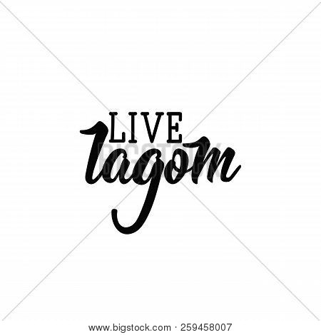 Live Lagom. Swedish Text: Way To Live Well. Lettering. Hand Drawn Vector Illustration. Positive Sayi