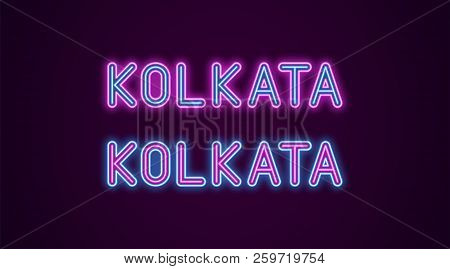 Neon Name Of Kolkata City In India. Vector Illustration Of Kolkata Inscription In Neon Style With Ba