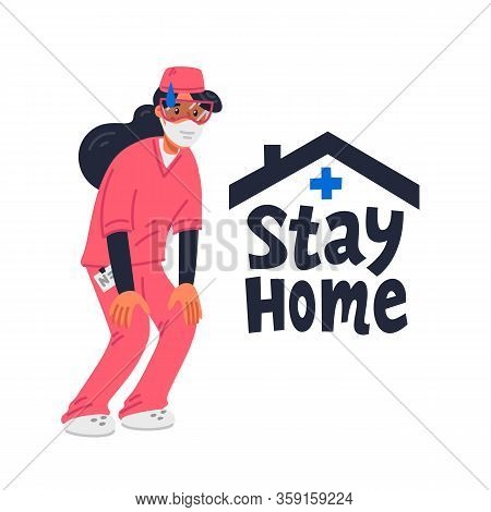 Stay Home. Tired Young Nurse In Pink Scrubs And Stay Home Sign. Medical Team In Conditions Of Corona