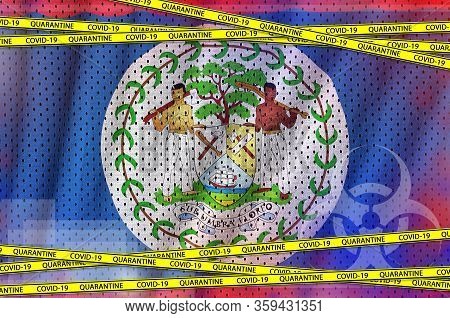Belize Flag And Covid-19 Quarantine Yellow Tape. Coronavirus Or 2019-ncov Virus Concept