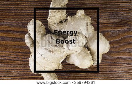 Fresh Ginger Root On Wooden Table Background, Antivir. Naturally Elevating Your Energy Levels, Close