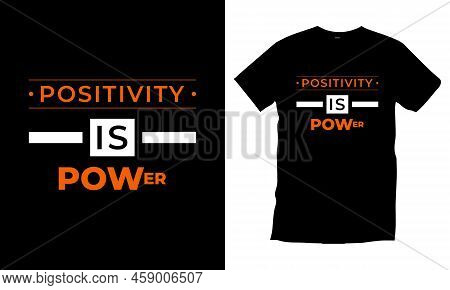 Positivity Is Power. Modern Quotes Motivational Inspirational 
Typography T Shirt Design For Prints,