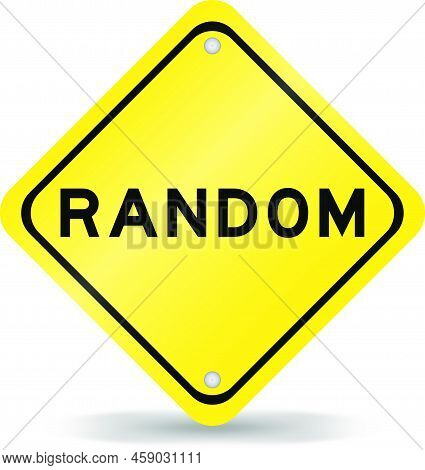 Yellow Color Transportation Sign With Word Random On White Background