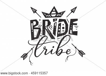 Bride Tribe Hand Drawn Lettering Quote. Wedding Inspiration Calligraphy Crd Isolated On White Backgr