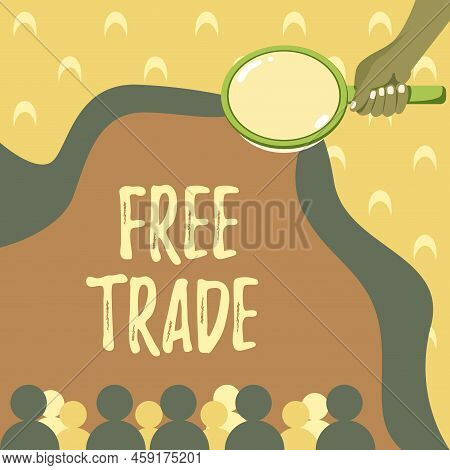 Text Sign Showing Free Trade. Word For The Ability To Buy And Sell On Your Own Terms And Means Hand 