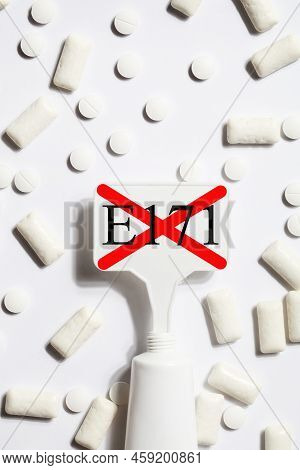 Titanium Dioxide, E171, Dangerous Additive Concept. Gum, Pills, Toothpaste Or Cream And Sign With E1