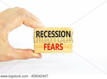 Recession Fears Symbol. Concept Words Recession Fears On Wooden Blocks On A Beautiful White Table Wh