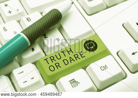 Text Showing Inspiration Truth Or Dare. Internet Concept Tell The Actual Facts Or Be Willing To Acce