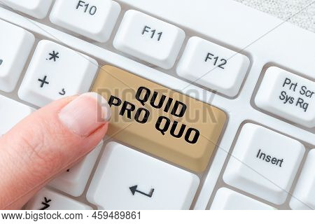 Inspiration Showing Sign Quid Pro Quo. Word Written On A Favor Or Advantage Granted Or Expected In R