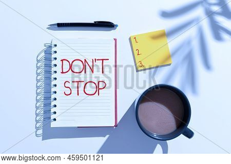 Text Showing Inspiration Don T Not Stop. Business Concept Continue What Had Been Doing Without Rende