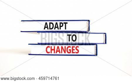 Adapt To Changes And Support Symbol. Concept Words Adapt To Changes On Rbooks. Beautiful White Table