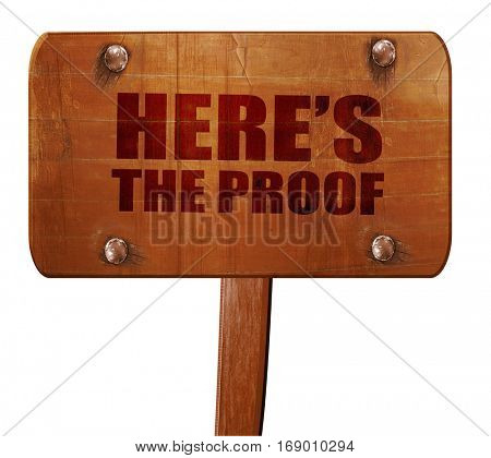 here's the proof, 3D rendering, text on wooden sign