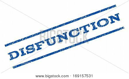 Disfunction watermark stamp. Text tag between parallel lines with grunge design style. Rotated rubber seal stamp with unclean texture. Vector blue ink imprint on a white background.
