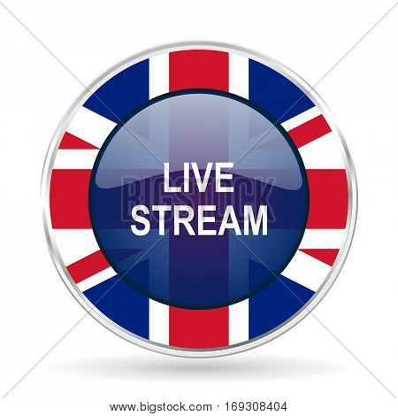 live stream british design icon - round silver metallic border button with Great Britain flag