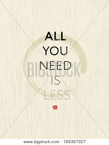 All You Need Is Less Zen Circle Motivation Quote. Creative Vector Typography Concept.