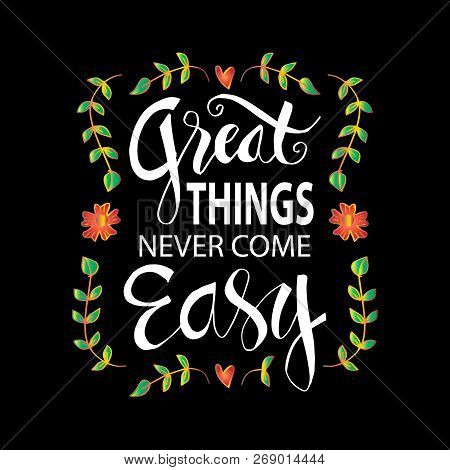 Great Things Never Come Easy Lettering. Motivational Quote.
