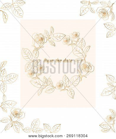 Floral Wreath With Roses. Gold Design. Save The Date Card. Vector Illustration.