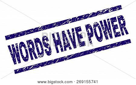 Words Have Power Seal Watermark With Distress Style. Blue Vector Rubber Print Of Words Have Power Te