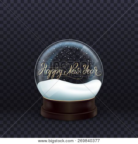 Snow Globe. Realistic Snow Globe With Gold Happy New Year Calligraphy. Crystal Ball With Snow.