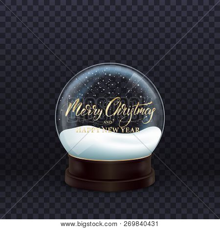 Snow Globe. Realistic Snow Globe With Gold Merry Christmas And Happy New Year Calligraphy. Crystal B
