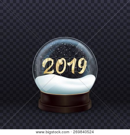 Snow Globe. Realistic Snow Globe With Gold 2019 Calligraphy. Crystal Ball With Snow.