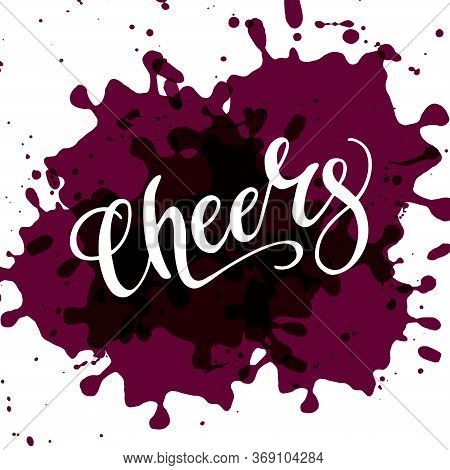 Poster Design Concept With Cheeers And Wine Stains. Vector Illustration For T-shirt, Card, Poster, B