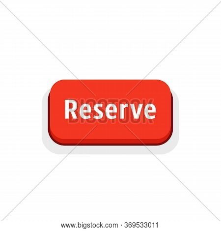 Red Reserve Button Isolated On White. Concept Of Easy Electronic Booking By Laptop Or Mobile Phone A