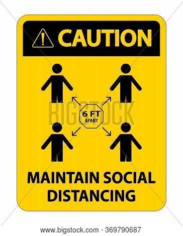 Caution Maintain Social Distancing, Stay 6ft Apart Sign,coronavirus Covid-19 Sign Isolate On White B