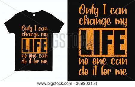 Only I Can Change My Life. Motivational And Inspirational Quote  Typography Design For T Shirt, Mug,