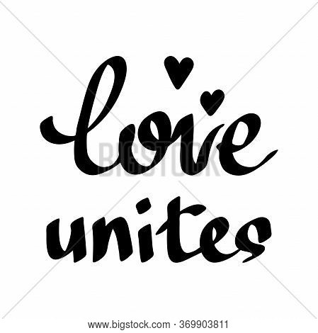 Love Unites. Hand Drawn Quote, Vector Illustration.