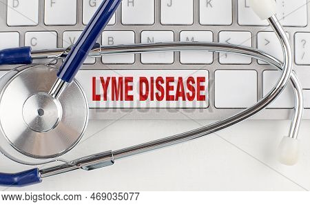 Lyme Disease Text On A Keyboard With Stethoscope , Medical Concept