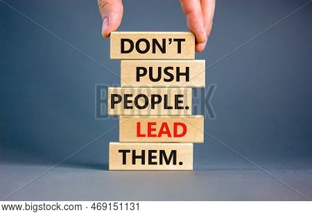Push Or Lead People Symbol. Concept Words Do Not Push People Lead Them On Wooden Blocks. Beautiful G