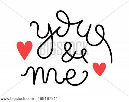 Vector valentines day handwritten lettering phrase. You and me text. Romantic quotes for greeting cards, banners and other design. Love and romance.