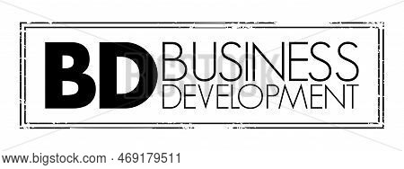 Bd - Business Development Entails Tasks And Processes To Develop And Implement Growth Opportunities 