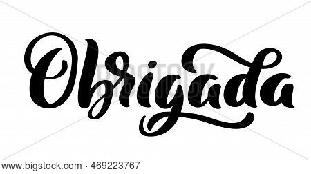 Obrigada Handwritten Lettering Text. Thank You In Portuguese Language. Ink Illustration. Modern Brus